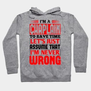 Chaplain To Save Time Let's Just Assume That I'm Never Wrong Hoodie